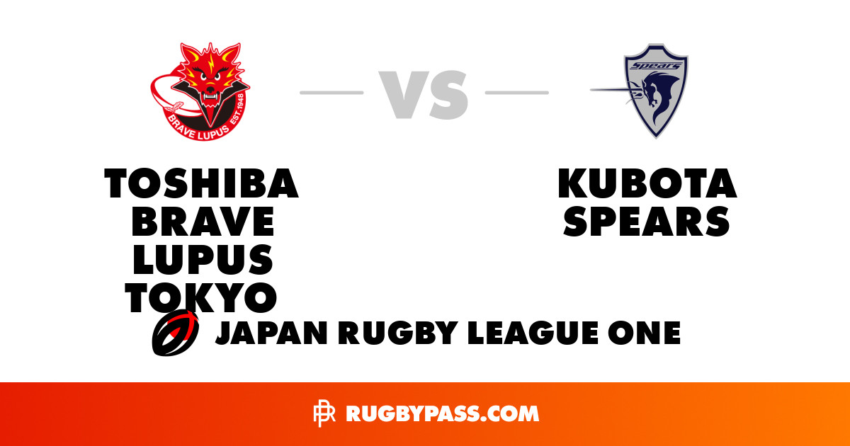 Kubota Spears vs Toshiba Brave Lupus Tokyo | Squads & Team Sheets | RugbyPass