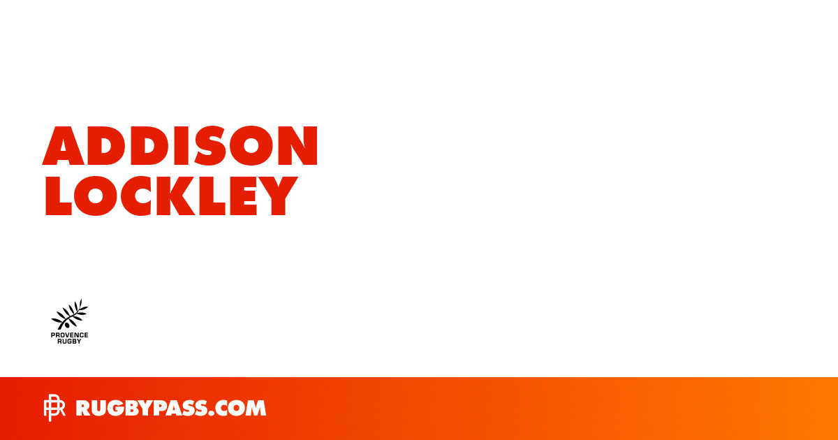 Addison Lockley Rugby Bio | News, Stats, Age, Height & Team | RugbyPass