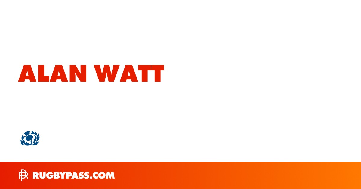 Alan Watt Rugby Bio | News, Stats, Age, Height & Team | RugbyPass