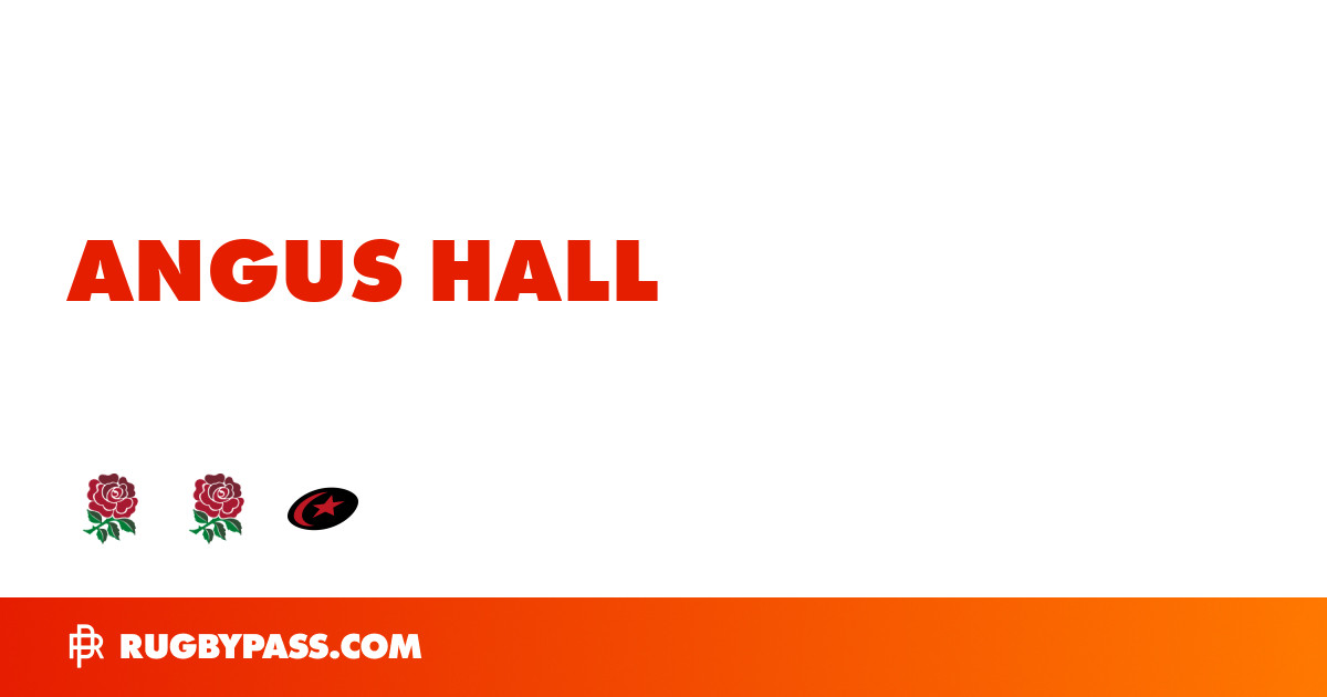 Angus Hall Rugby Bio | News, Stats, Age, Height & Team | RugbyPass