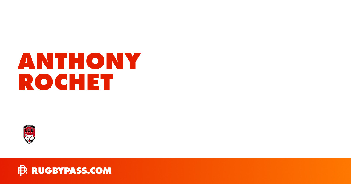 Anthony Rochet Rugby Bio | News, Stats, Age, Height & Team | RugbyPass