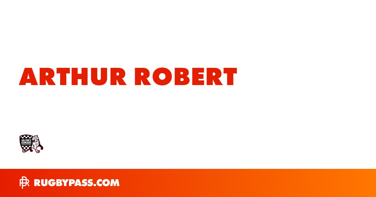 Arthur Robert Rugby Bio | News, Stats, Age, Height & Team | RugbyPass