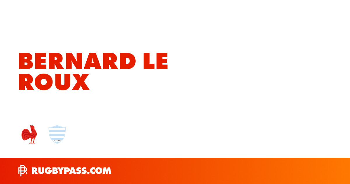 Bernard Le Roux Rugby Bio | News, Stats, Age, Height & Team | RugbyPass