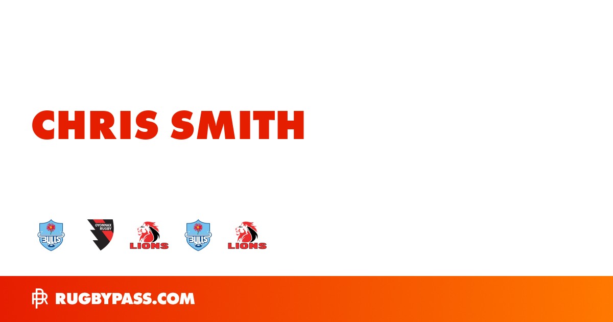 Chris Smith Rugby Bio | News, Stats, Age, Height & Team | RugbyPass
