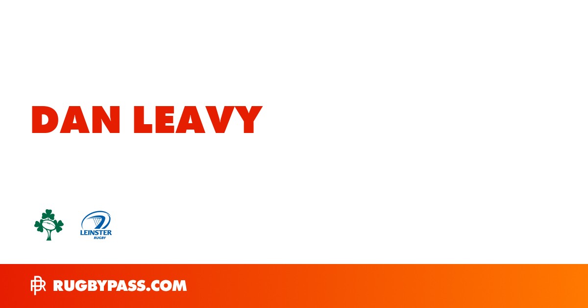 Dan Leavy Rugby Bio | News, Stats, Age, Height & Team | RugbyPass