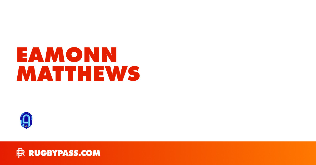 Eamonn Matthews Rugby Bio | News, Stats, Age, Height & Team | RugbyPass