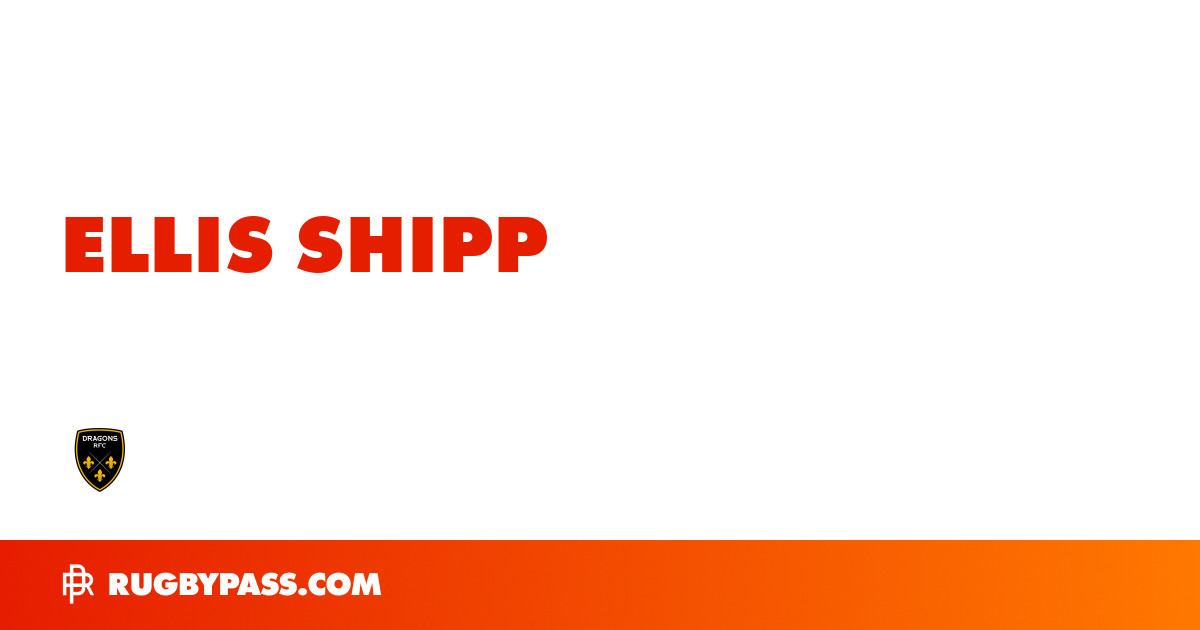 Ellis Shipp Rugby Bio | News, Stats, Age, Height & Team | RugbyPass
