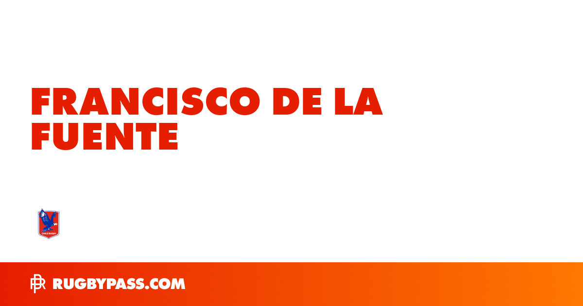 francisco-de-la-fuente-rugby-bio-news-stats-age-height-team