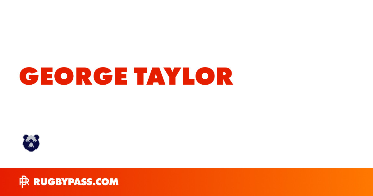 George Taylor Rugby Bio | News, Stats, Age, Height & Team | RugbyPass
