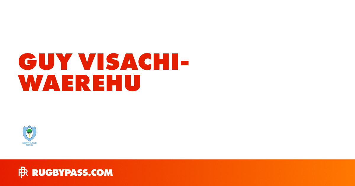 Guy Visachi-Waerehu Rugby Bio | News, Stats, Age, Height & Team | RugbyPass