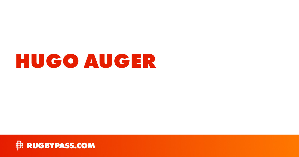 Hugo Auger Rugby Bio | News, Stats, Age, Height & Team | RugbyPass