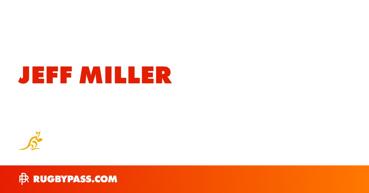 Jeff Miller Rugby Bio | News, Stats, Age, Height & Team | RugbyPass