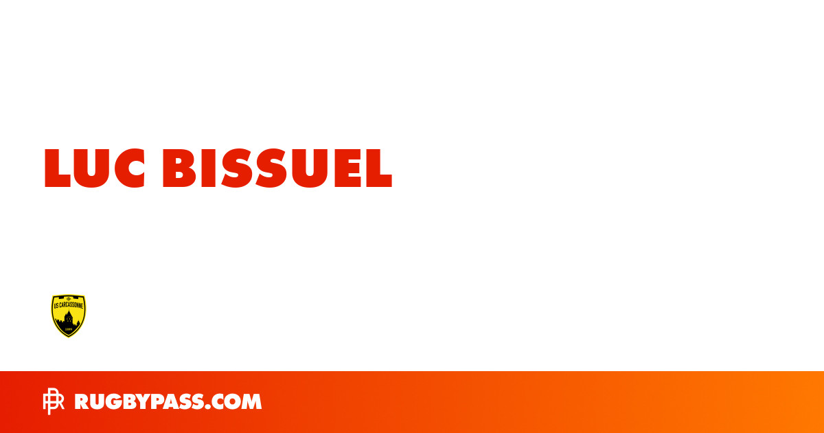 Luc Bissuel Rugby Bio | News, Stats, Age, Height & Team | RugbyPass