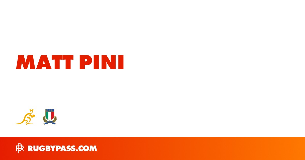 Matt Pini Rugby Bio | News, Stats, Age, Height & Team | RugbyPass