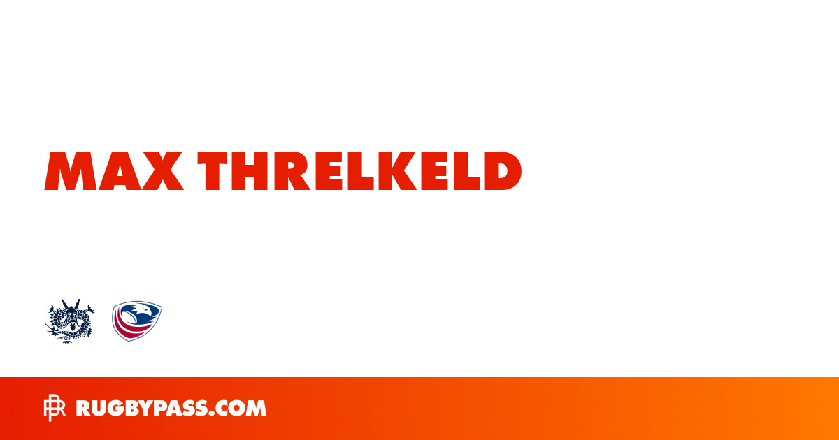 Max Threlkeld Rugby Bio | News, Stats, Age, Height & Team | RugbyPass