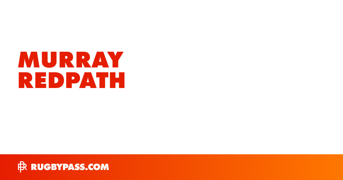 Murray Redpath Rugby Bio | News, Stats, Age, Height & Team | RugbyPass