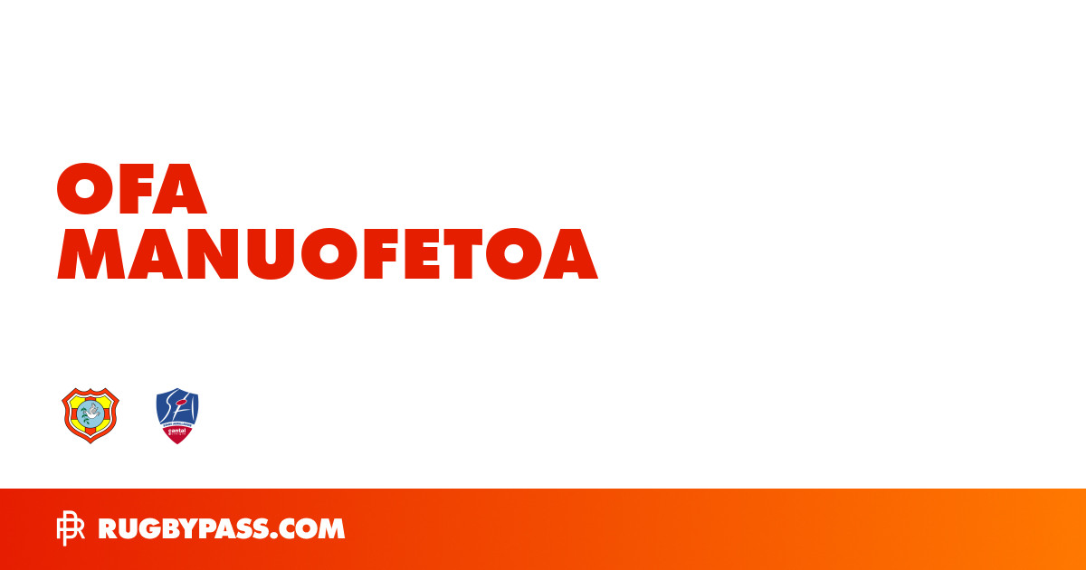 Ofa Manuofetoa Rugby Bio | News, Stats, Age, Height & Team | RugbyPass