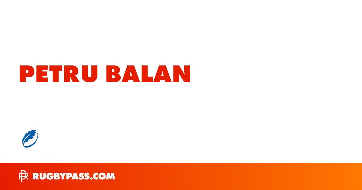 Petru Balan Rugby Bio | News, Stats, Age, Height & Team | RugbyPass