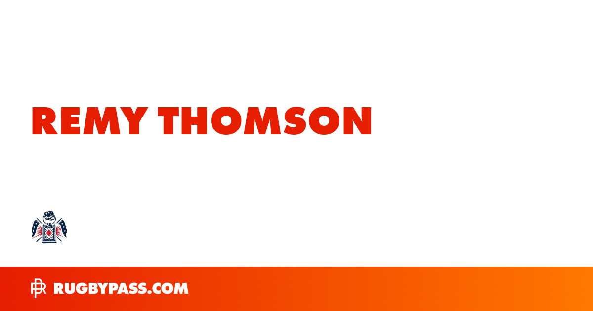 Remy Thomson Rugby Bio | News, Stats, Age, Height & Team | RugbyPass