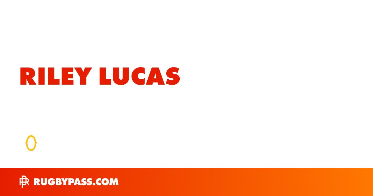 Riley Lucas Rugby Bio | News, Stats, Age, Height & Team | RugbyPass