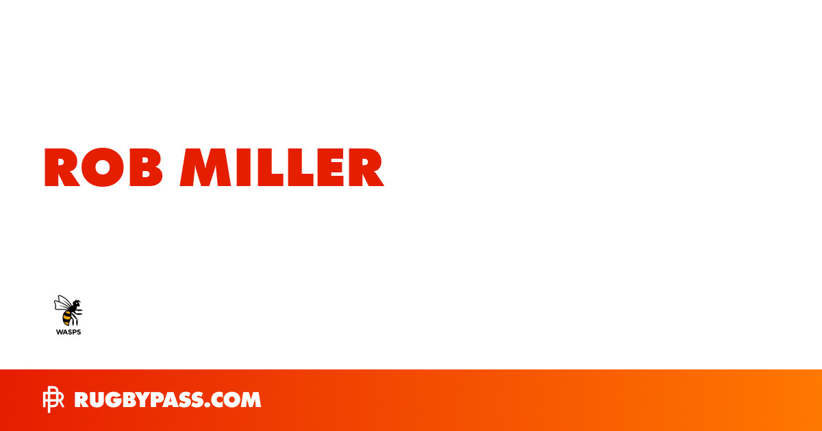 Rob Miller Rugby Bio | News, Stats, Age, Height & Team | RugbyPass