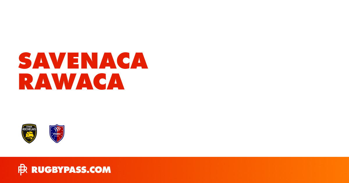 Savenaca Rawaca Rugby Bio | News, Stats, Age, Height & Team | RugbyPass