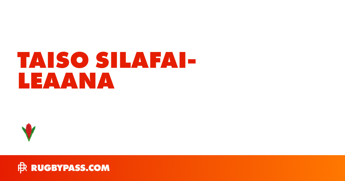 Taiso Silafai-Leaana Rugby Bio | News, Stats, Age, Height & Team ...
