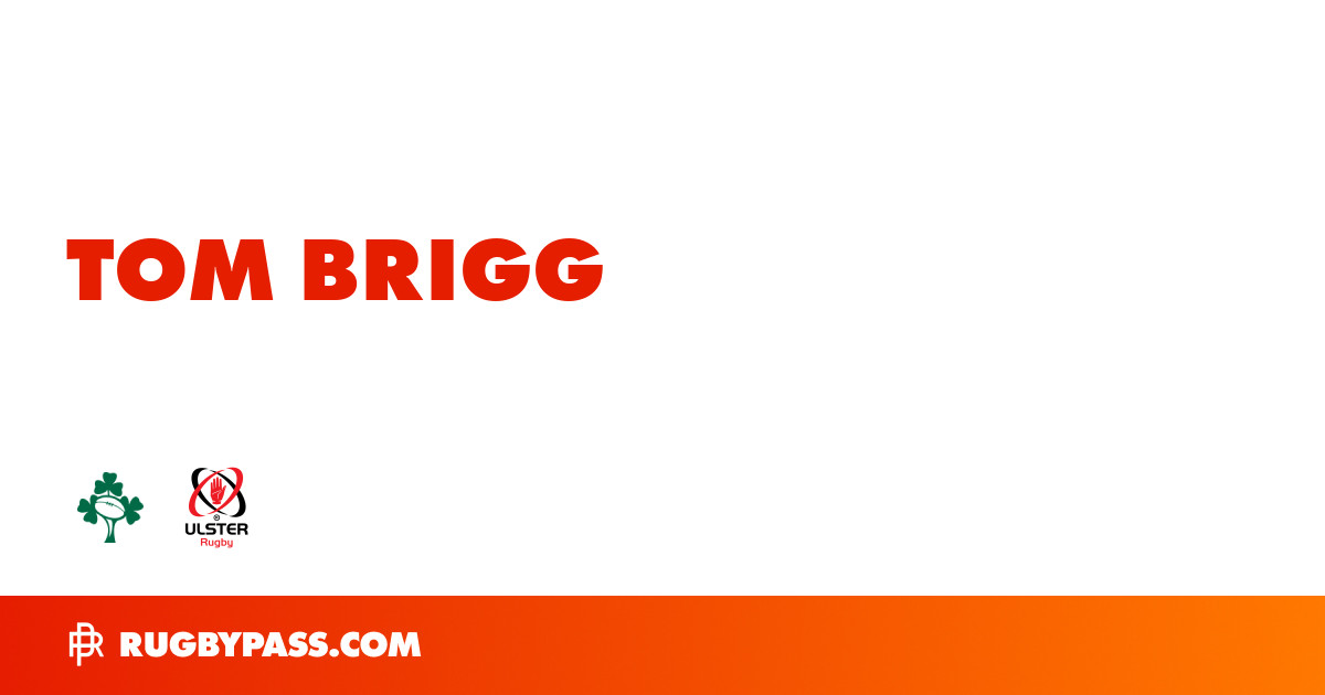 Tom Brigg Rugby Bio | News, Stats, Age, Height & Team | RugbyPass