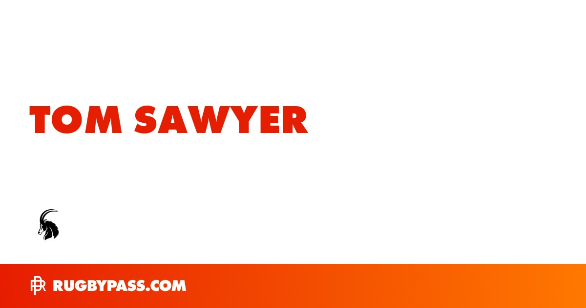 Tom Sawyer Rugby Bio | News, Stats, Age, Height & Team | RugbyPass