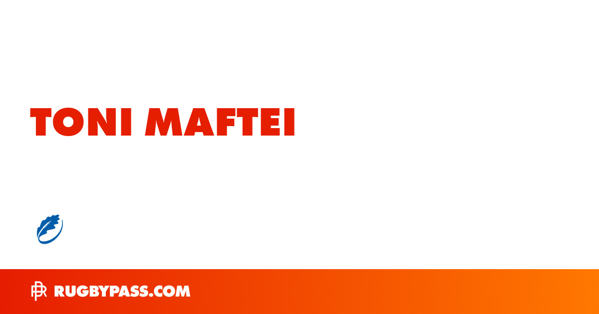 Toni Maftei Rugby Bio | News, Stats, Age, Height & Team | RugbyPass